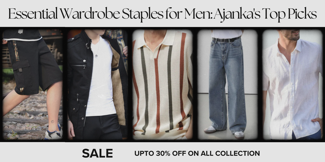 Essential Wardrobe Staples for Men: Top Picks by Ajanka Inc.