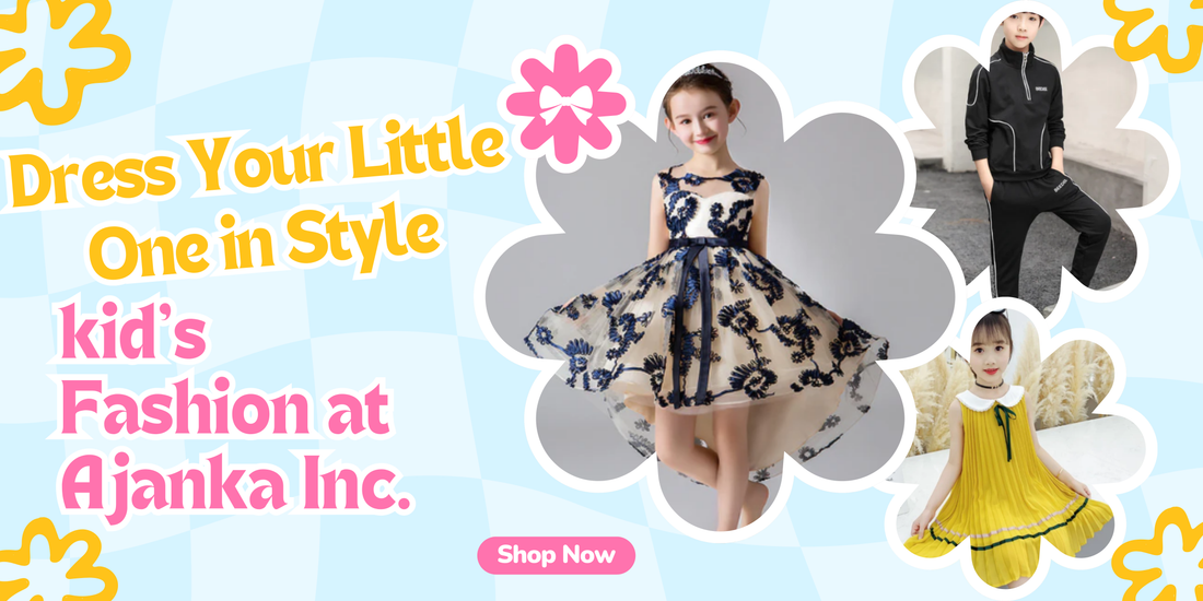 Dress Your Little One in Style: Kid's Fashion at Ajanka Inc.