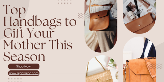 Top Handbags to Gift Your Mother This Season by Ajanka Inc.