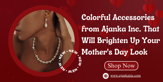 Colorful Accessories from Ajanka Inc. That Will Brighten Up Your Mother's Day Look