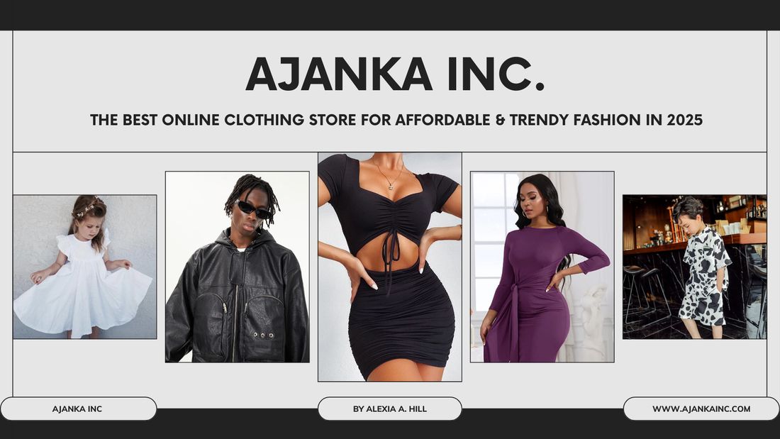Ajanka Inc. - The Best Online Clothing Store for Affordable & Trendy Fashion in 2025